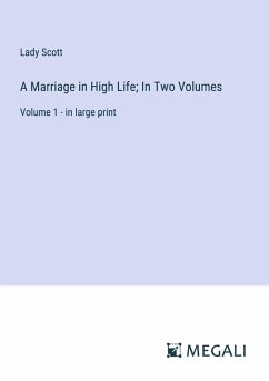 A Marriage in High Life; In Two Volumes - Scott, Lady