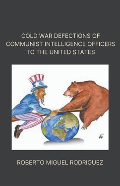 Cold War Defections of Communist Intelligence Officers to the United States - Rodriguez, Roberto Miguel
