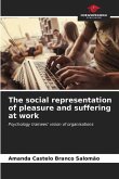 The social representation of pleasure and suffering at work