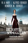 Die Kaffeeschmugglerin: Gesamtband Teil 1-3: Historischer Roman (eBook, ePUB) Die Kaffeeschmugglerin: Gesamtband Teil 1-3: Historischer Roman (eBook, ePUB)