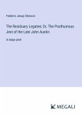 The Residuary Legatee; Or, The Posthumous Jest of the Late John Austin