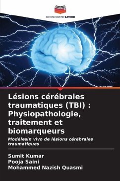 Lésions cérébrales traumatiques (TBI) : Physiopathologie, traitement et biomarqueurs - Kumar, Sumit;Saini, Pooja;Quasmi, Mohammed Nazish