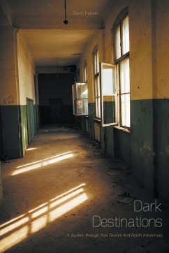 Dark Destinations A Journey through Dark Tourism And Death Adventures - Truman, Davis