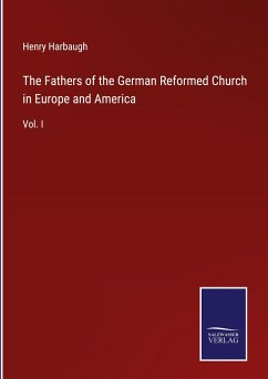 The Fathers of the German Reformed Church in Europe and America - Harbaugh, Henry
