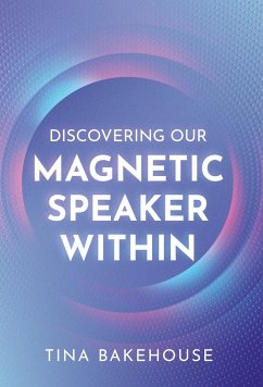 Discovering Our Magnetic Speaker Within - Bakehouse, Tina M