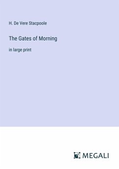 The Gates of Morning - Stacpoole, H. De Vere