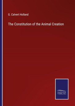 The Constitution of the Animal Creation - Holland, G. Calvert