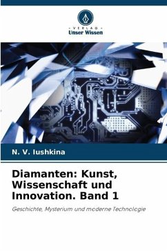 Diamanten: Kunst, Wissenschaft und Innovation. Band 1 - Iushkina, N. V.