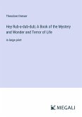 Hey Rub-a-dub-dub; A Book of the Mystery and Wonder and Terror of Life