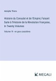Histoire du Consulat et de l'Empire; Faisant Suite à l'Histoire de la Révolution Française, In Twenty Volumes