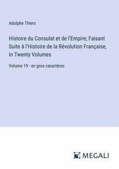 Histoire du Consulat et de l'Empire; Faisant Suite à l'Histoire de la Révolution Française, In Twenty Volumes - Thiers, Adolphe