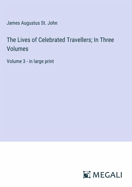 The Lives of Celebrated Travellers; In Three Volumes