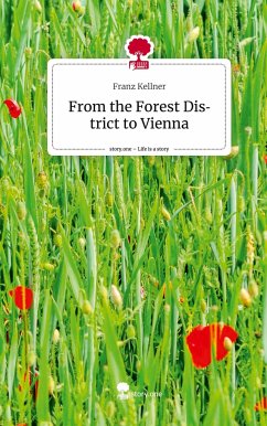 From the Forest District to Vienna. Life is a Story - story.one - Kellner, Franz