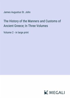 The History of the Manners and Customs of Ancient Greece; In Three Volumes - St. John, James Augustus