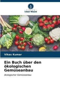 Ein Buch über den ökologischen Gemüseanbau - Kumar, Vikas