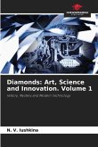 Diamonds: Art, Science and Innovation. Volume 1