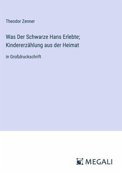 Was Der Schwarze Hans Erlebte; Kindererzählung aus der Heimat - Zenner, Theodor