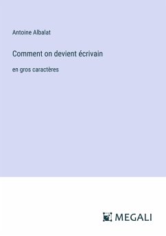 Comment on devient écrivain - Albalat, Antoine