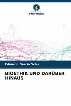 BIOETHIK UND DARÜBER HINAUS - Garcia Solís, Eduardo