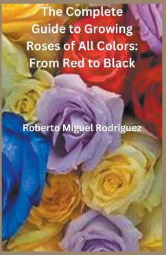 The Complete Guide to Growing Roses - Rodriguez, Roberto Miguel