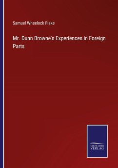 Mr. Dunn Browne's Experiences in Foreign Parts - Fiske, Samuel Wheelock