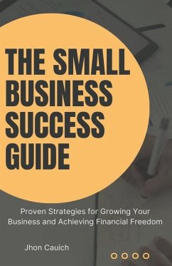 The Small Business Success Guide - Cauich, Jhon