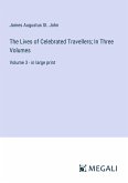 The Lives of Celebrated Travellers; In Three Volumes