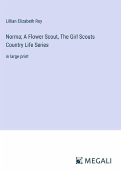 Norma; A Flower Scout, The Girl Scouts Country Life Series - Roy, Lillian Elizabeth