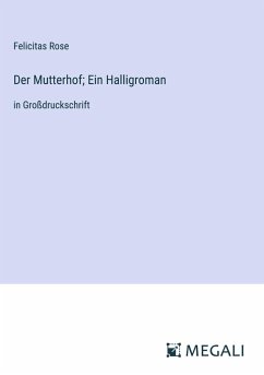 Der Mutterhof; Ein Halligroman - Rose, Felicitas