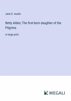 Betty Alden; The first-born daughter of the Pilgrims - Austin, Jane G.