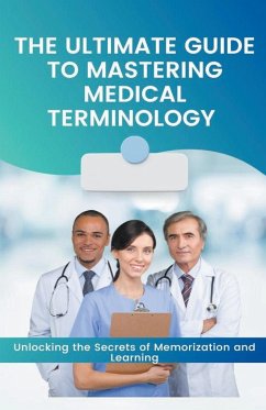 The Ultimate Guide to Mastering Medical Terminology - Cauich, Jhon