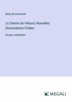 Le Chemin de Velours; Nouvelles Dissociations D'idées - Gourmont, Remy De