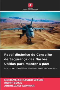 Papel dinâmico do Conselho de Segurança das Nações Unidas para manter a paz: - WASIQ, MOHAMMAD RASIKH;BOKIL, ROHIT;GOWHAR, ABDULWASI