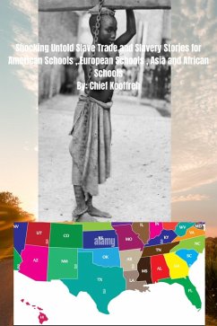 Cover Shocking Untold Slave Trade and Slavery Stories for American Schools ,.European Schools , Asia and African Schools (eBook, ePUB)