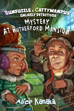 Mystery at Rutherford Mansion (Bumfuzzle and Cattywampus; Unlikely Detectives, #2) (eBook, ePUB) - Kanaka, Alice