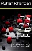 The Power of Food: How to Use Nutrition to Transform Your Health (eBook, ePUB)