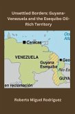 Unsettled Borders: Guyana-Venezuela and the Esequibo Oil-Rich Territory (eBook, ePUB)