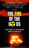 The Fire of the Gods: Oppenheimer's Legacy - The Evolutionary History of Nuclear Age - Part 1 - 1938-1960 - From Trinity to the Hanging Sword of Damocles (eBook, ePUB)