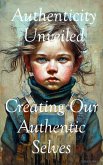 Authenticity Unveiled: Creating Our Authentic Selves (eBook, ePUB)