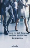 Beyond the Veil: Exploring Simulated Realities and Consciousness (eBook, ePUB) Beyond the Veil: Exploring Simulated Realities and Consciousness (eBook, ePUB)