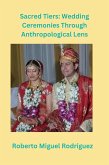 Sacred Ties: Wedding Ceremonies Through Anthropological Lens (eBook, ePUB)