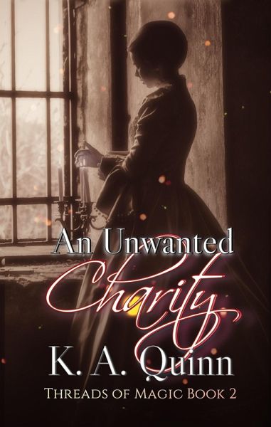 An Unwanted Charity: Threads of Magic Book 2 (eBook, ePUB) An Unwanted Charity: Threads of Magic Book 2 (eBook, ePUB)