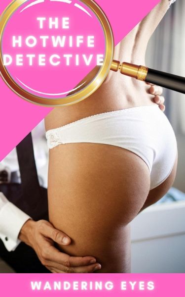 The Hotwife Detective - Wandering Eyes (eBook, ePUB)