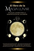 El libro de la magia lunar. Rituales lunares para la manifestación de los deseos (eBook, ePUB)