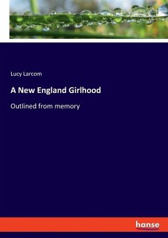 A New England Girlhood - Larcom, Lucy