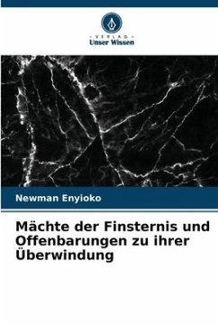 Mächte der Finsternis und Offenbarungen zu ihrer Überwindung - Enyioko, Newman