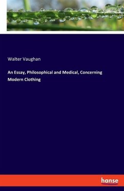 An Essay, Philosophical and Medical, Concerning Modern Clothing - Vaughan, Walter