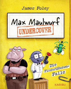 Max Maulwurf undercover (Band 1) - Die Fischstäbchen-Falle - Foley, James