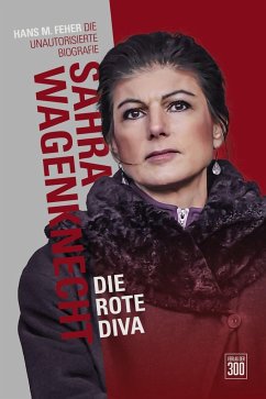 Sahra Wagenknecht. Die rote Diva - Feher, Hans M.
