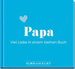 Papa. Viel Liebe in einem kleinen Buch - Vliet, Elma van